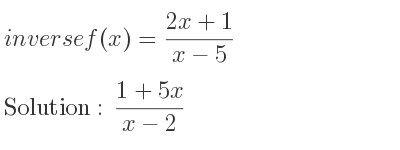 The inverse of f(x)=(2x+1)/(x-5) is (1+5x)/(x-2)